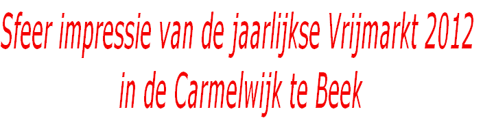 Sfeer impressie van de jaarlijkse Vrijmarkt 2012
 in de Carmelwijk te Beek